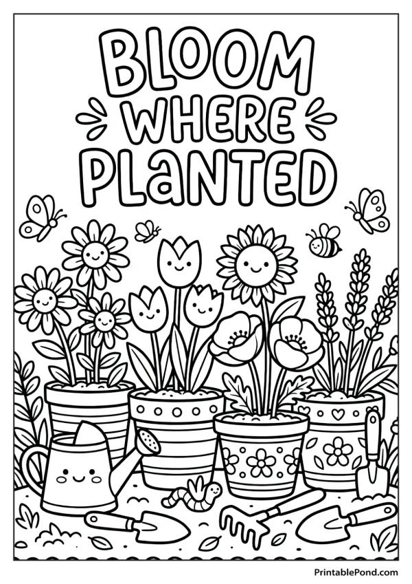 Coloring page with the text 'Bloom Where You Planted' above potted flowers, butterflies, a bee, and garden tools.